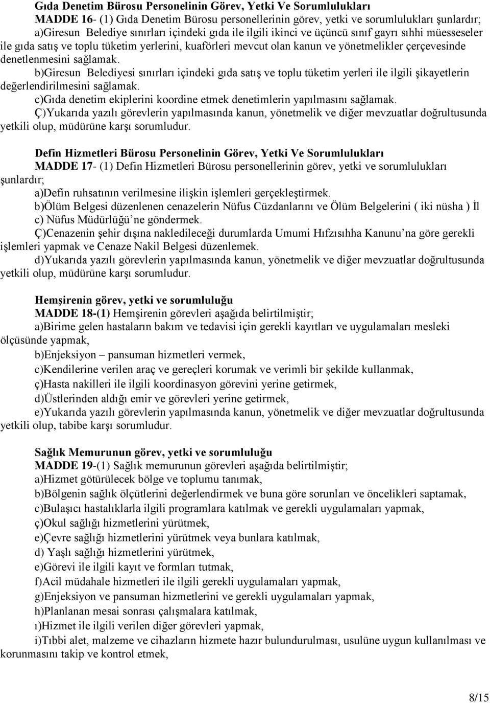 b)giresun Belediyesi sınırları içindeki gıda satış ve toplu tüketim yerleri ile ilgili şikayetlerin değerlendirilmesini sağlamak.