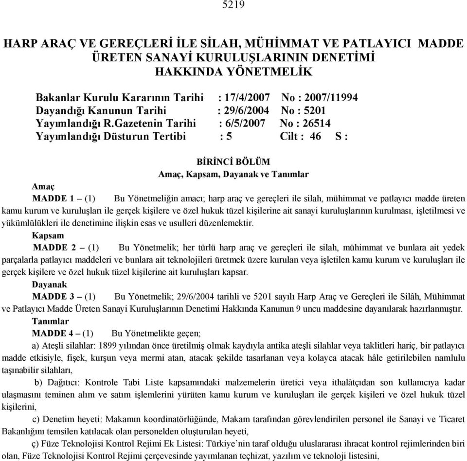 Gazetenin Tarihi : 6/5/2007 No : 26514 Yayımlandığı Düsturun Tertibi : 5 Cilt : 46 S : BİRİNCİ BÖLÜM Amaç, Kapsam, Dayanak ve Tanımlar Amaç MADDE 1 (1) Bu Yönetmeliğin amacı; harp araç ve gereçleri