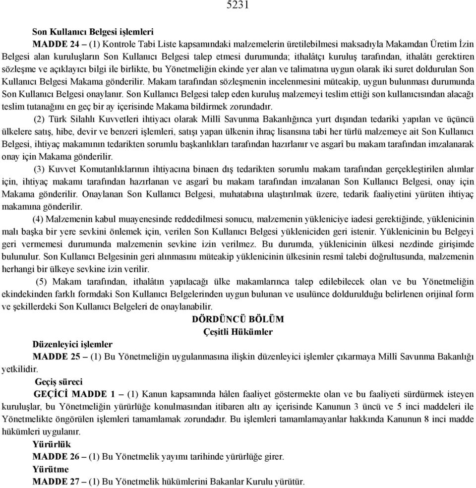 Kullanıcı Belgesi Makama gönderilir. Makam tarafından sözleşmenin incelenmesini müteakip, uygun bulunması durumunda Son Kullanıcı Belgesi onaylanır.