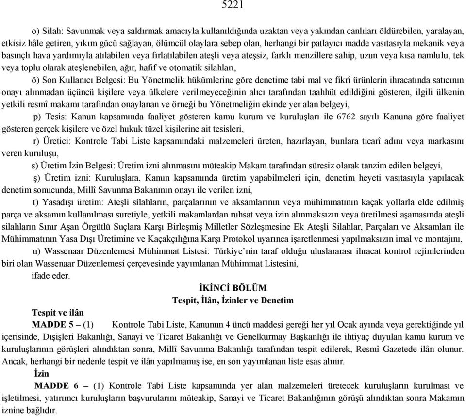 olarak ateşlenebilen, ağır, hafif ve otomatik silahları, ö) Son Kullanıcı Belgesi: Bu Yönetmelik hükümlerine göre denetime tabi mal ve fikrî ürünlerin ihracatında satıcının onayı alınmadan üçüncü