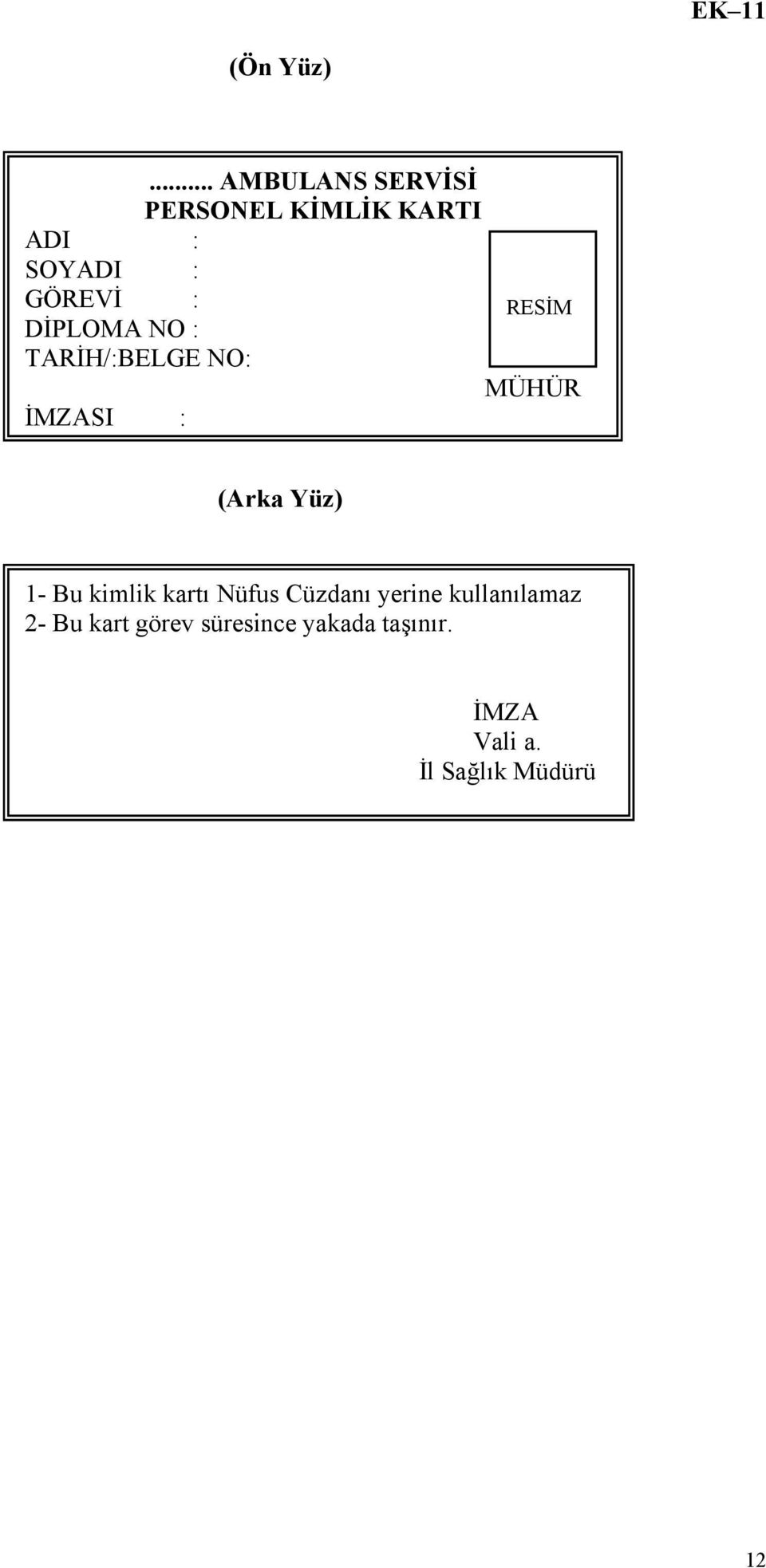 RESİM DİPLOMA NO : TARİH/:BELGE NO: MÜHÜR İMZASI : (Arka Yüz) 1- Bu