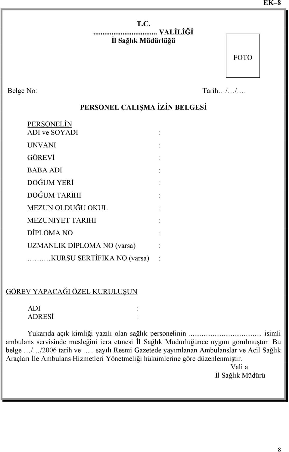 UZMANLIK DİPLOMA NO (varsa) :. KURSU SERTİFİKA NO (varsa) : GÖREV YAPACAĞI ÖZEL KURULUŞUN ADI : ADRESİ : Yukarıda açık kimliği yazılı olan sağlık personelinin.