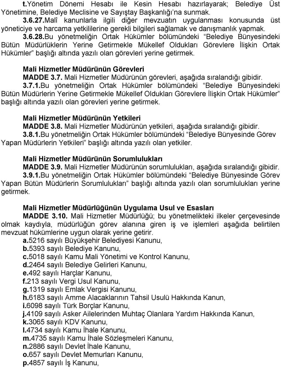 Bu yönetmeliğin Ortak Hükümler bölümündeki Belediye Bünyesindeki Bütün Müdürlüklerin Yerine Getirmekle Mükellef Oldukları Görevlere İlişkin Ortak Hükümler başlığı altında yazılı olan görevleri yerine