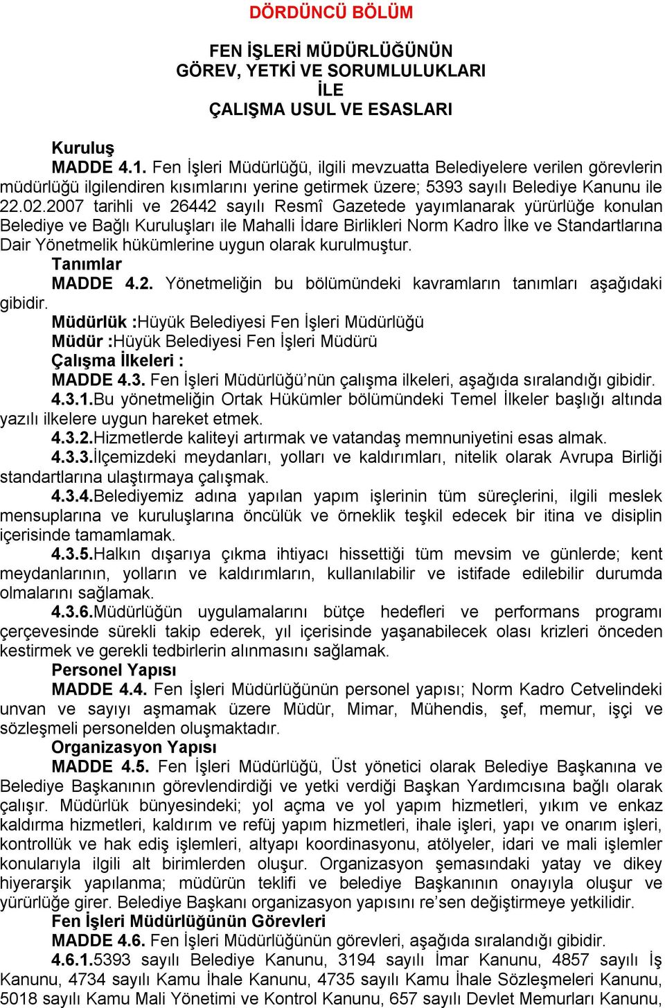 2007 tarihli ve 26442 sayılı Resmî Gazetede yayımlanarak yürürlüğe konulan Belediye ve Bağlı Kuruluşları ile Mahalli İdare Birlikleri Norm Kadro İlke ve Standartlarına Dair Yönetmelik hükümlerine