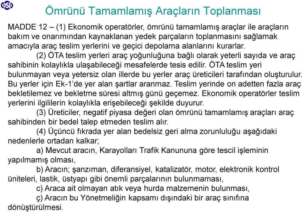 ÖTA teslim yeri bulunmayan veya yetersiz olan illerde bu yerler araç üreticileri tarafından oluşturulur. Bu yerler için Ek-1 de yer alan şartlar aranmaz.