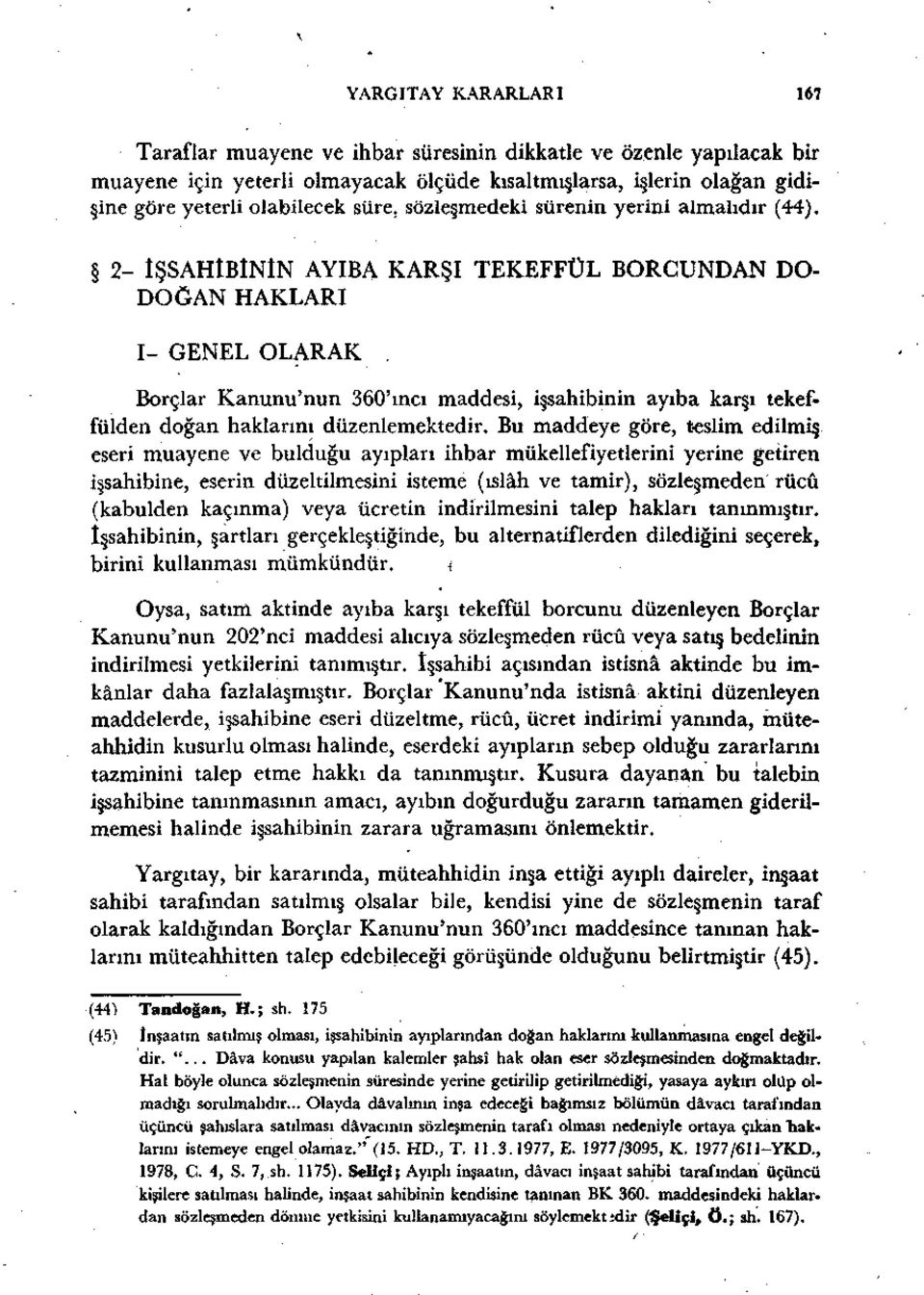 2- ÎŞSAHÎBÎNÎN AYIBA KARŞI TEKEFFÜL BORCUNDAN DO- DOĞAN HAKLARI I- GENEL OLARAK Borçlar Kanunu'nun 360'ıncı maddesi, işsahibinin ayıba karşı tekeffülden doğan haklarını düzenlemektedir.