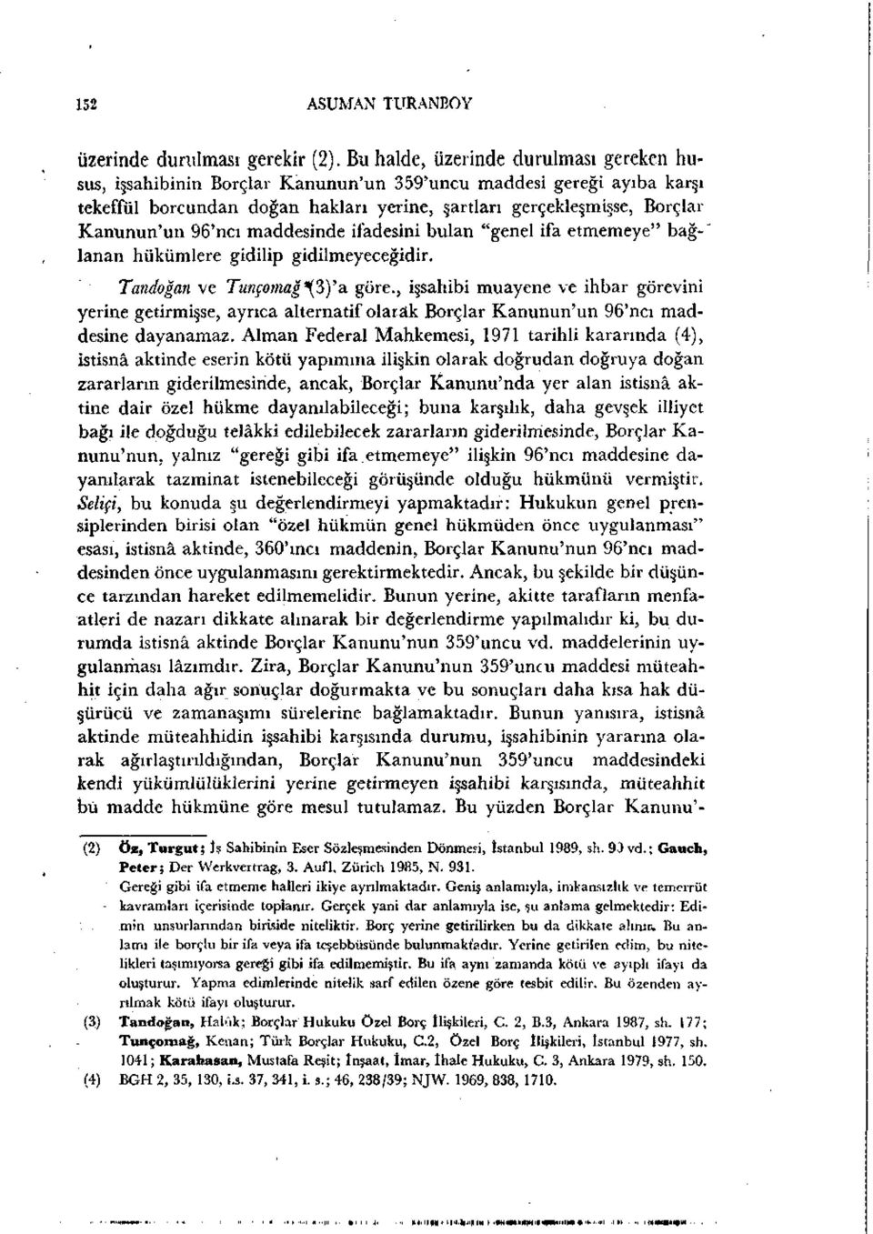 96'ncı maddesinde ifadesini bulan "genel ifa etmemeye" bağ-" lanan hükümlere gidilip gidilmeyeceğidir. Tandoğan ve Tunço?nağ\3)'a göre.