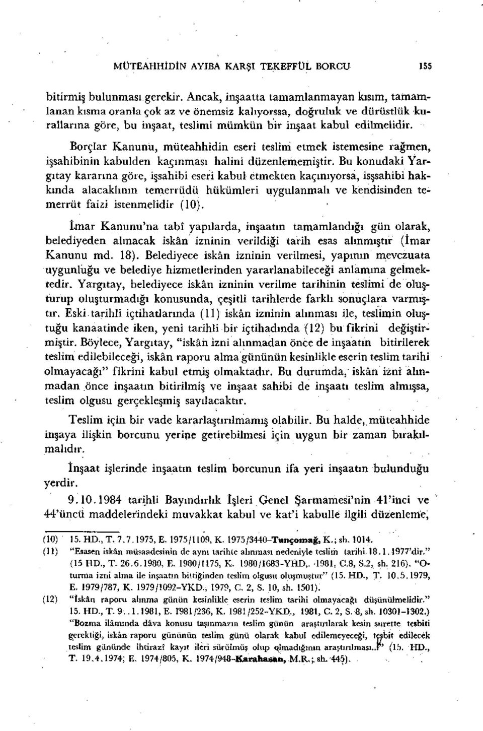 Borçlar Kanunu, müteahhidin eseri teslim etmek istemesine rağmen, işsahibinin kabulden kaçınması halini düzenlememiştir.