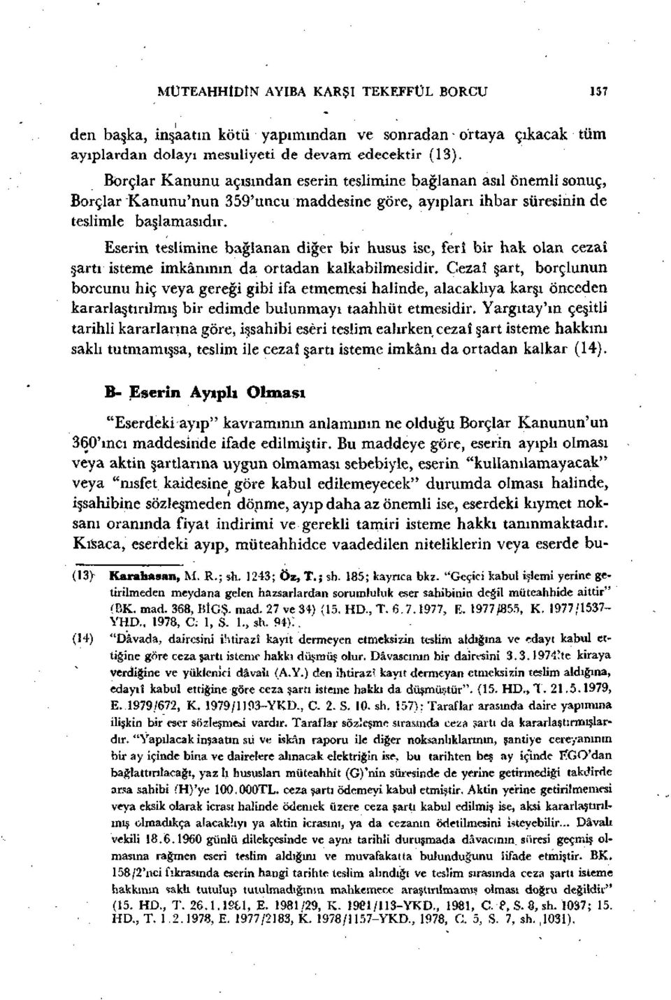 Eserin teslimine bağlanan diğer bir husus ise, ferî bir hak olan cezaî şartı isteme imkânının da ortadan kalkabiimesidir.