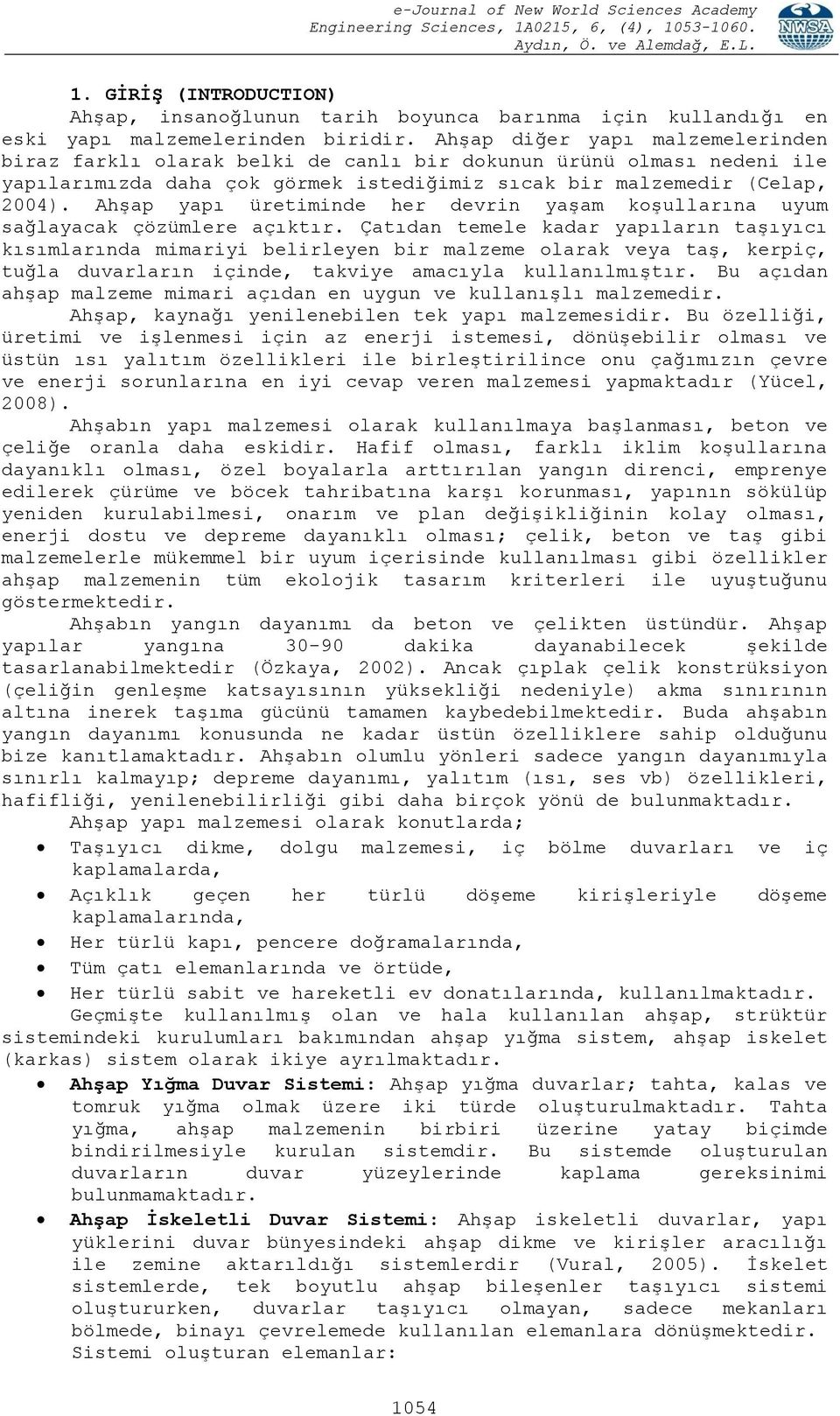 Ahşap yapı üretiminde her devrin yaşam koşullarına uyum sağlayacak çözümlere açıktır.