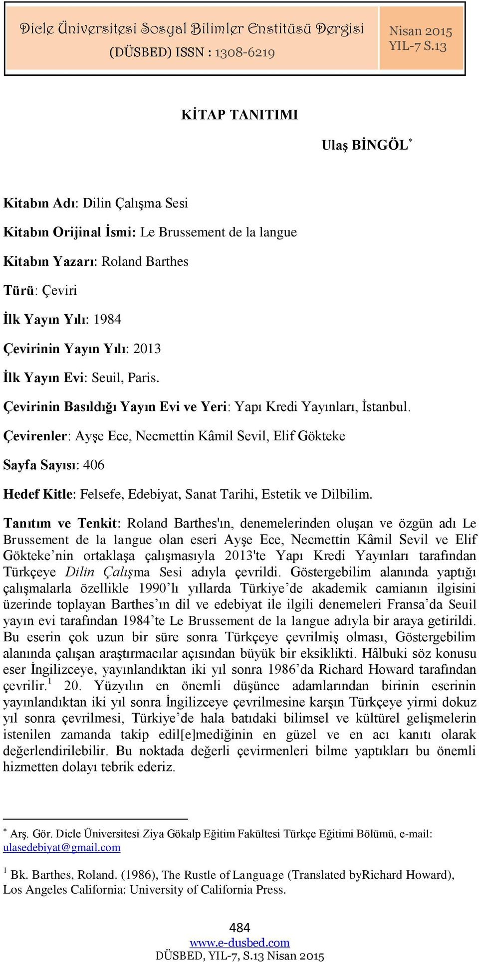 2013 İlk Yayın Evi: Seuil, Paris. Çevirinin Basıldığı Yayın Evi ve Yeri: Yapı Kredi Yayınları, İstanbul.