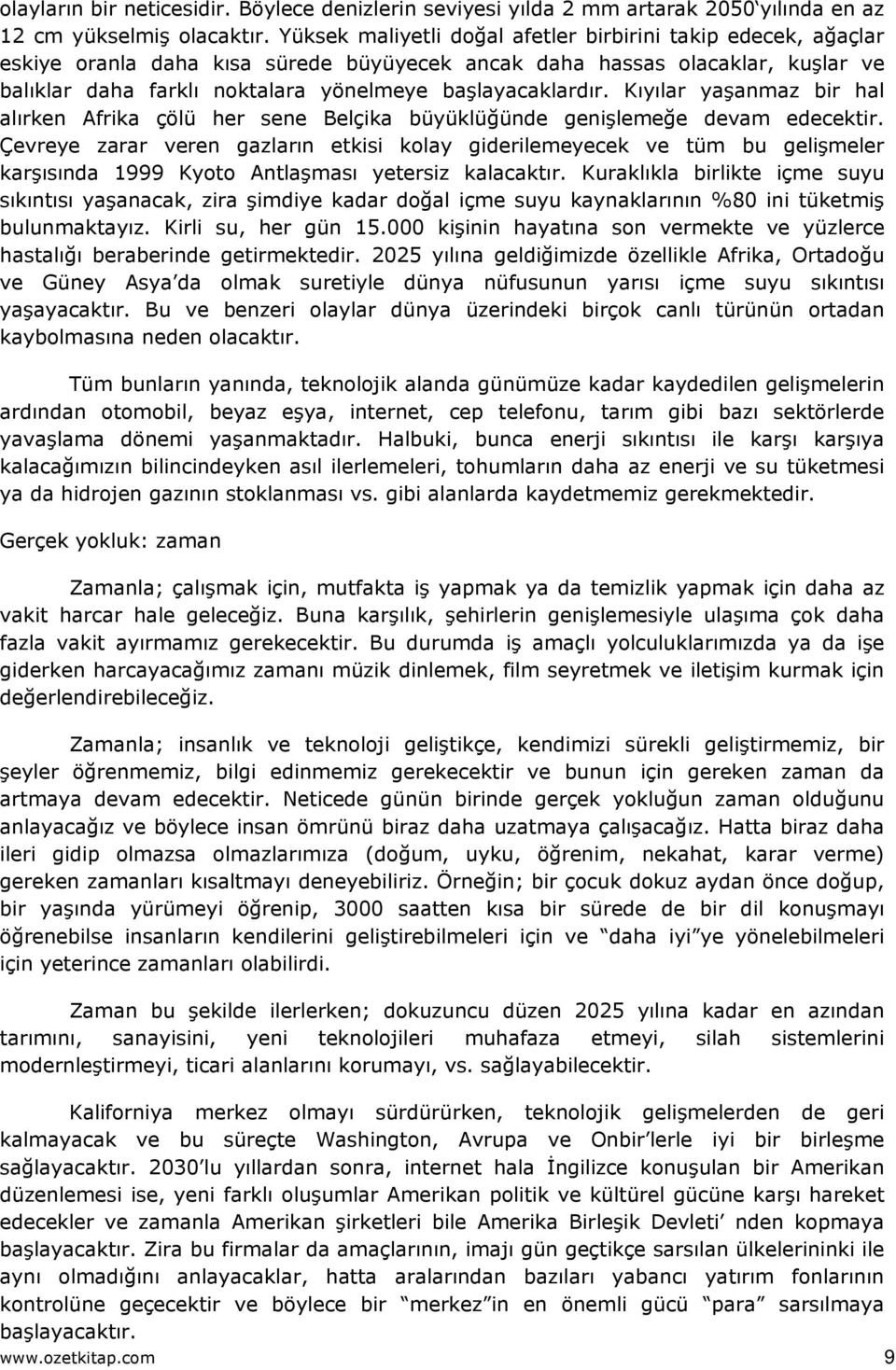 başlayacaklardır. Kıyılar yaşanmaz bir hal alırken Afrika çölü her sene Belçika büyüklüğünde genişlemeğe devam edecektir.