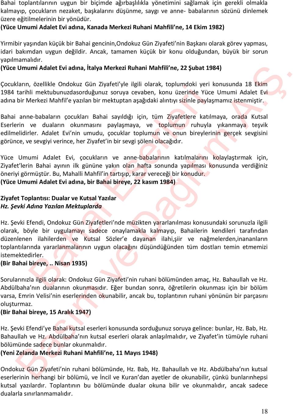 (Yüce Umumi Adalet Evi adına, Kanada Merkezi Ruhani Mahfili ne, 14 Ekim 1982) Yirmibir yaşından küçük bir Bahai gencinin,ondokuz Gün Ziyafeti nin Başkanı olarak görev yapması, idari bakımdan uygun