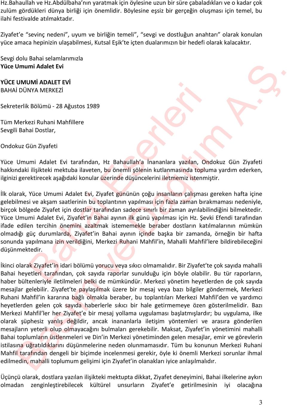 Ziyafet e sevinç nedeni, uyum ve birliğin temeli, sevgi ve dostluğun anahtarı olarak konulan yüce amaca hepinizin ulaşabilmesi, Kutsal Eşik te içten dualarımızın bir hedefi olarak kalacaktır.