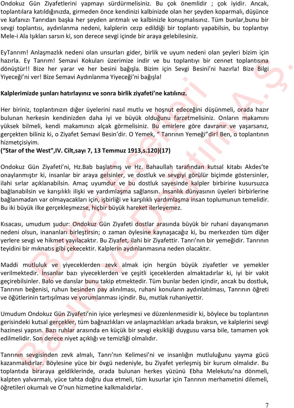 Tüm bunlar,bunu bir sevgi toplantısı, aydınlanma nedeni, kalplerin cezp edildiği bir toplantı yapabilsin, bu toplantıyı Mele-i Ala Işıkları sarsın ki, son derece sevgi içinde bir araya gelebilesiniz.