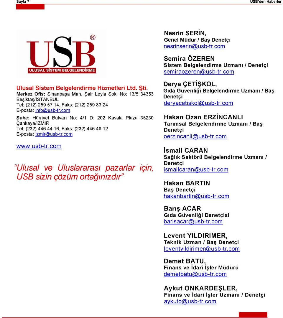 com Şube: Hürriyet Bulvarı No: 4/1 D: 202 Kavala Plaza 35230 Çankaya/İZMİR Tel: (232) 446 44 16, Faks: (232) 446 49 12 E-posta: izmir@usb-tr.