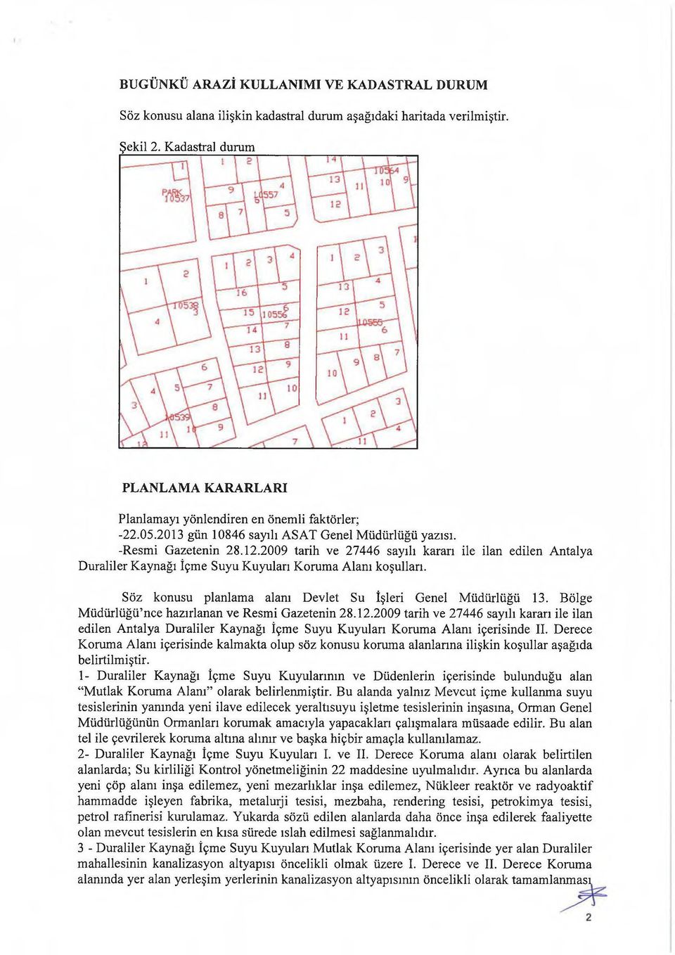 2009 tarih ve 27446 sayılı kararı ile ilan edilen Antalya Duraliler Kaynağı îçme Suyu Kuyuları Koruma Alanı koşulları. Söz konusu planlama alanı Devlet Su îşleri Genel Müdürlüğü 13.