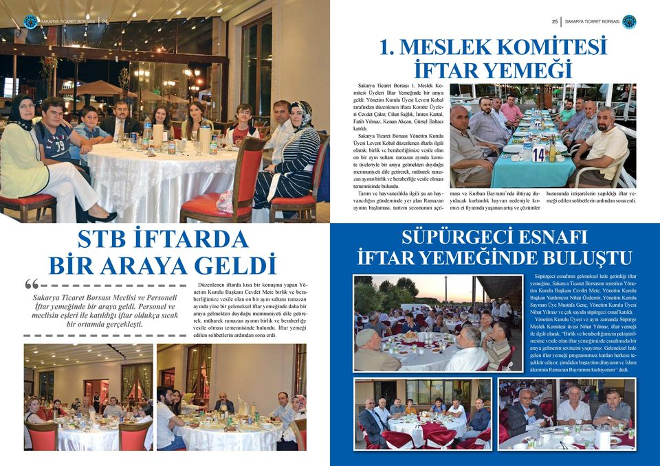 Sakarya Ticaret Borsası Yönetim Kurulu Üyesi Levent Kobal düzenlenen iftarla ilgili olarak; birlik ve beraberliğimize vesile olan on bir ayın sultanı ramazan ayında komite üyeleriyle bir araya