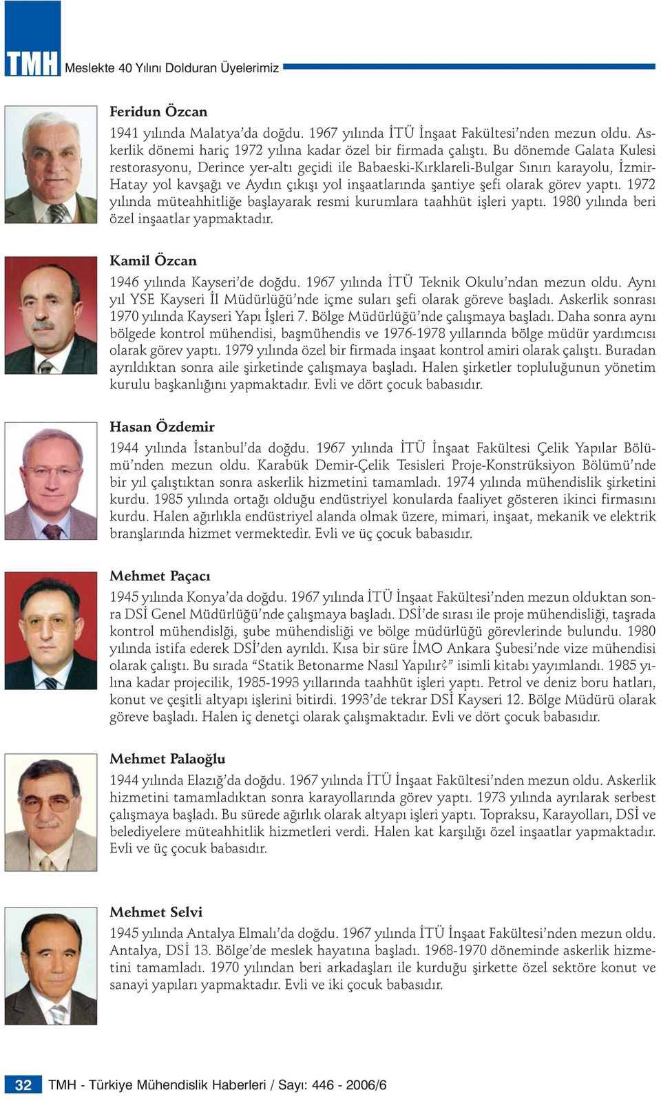 yaptı. 1972 yılında müteahhitliğe başlayarak resmi kurumlara taahhüt işleri yaptı. 1980 yılında beri özel inşaatlar yapmaktadır. Kamil Özcan 1946 yılında Kayseri de doğdu.