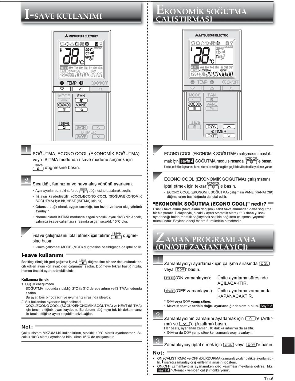 (COOL/ECONO COOL (SOĞUK/EKONOMİK SOĞUTMA) için bir, HEAT (ISITMA) için bir) Odanıza bağlı olarak uygun sıcaklığı, fan hızını ve hava akış yönünü ayarlayın.