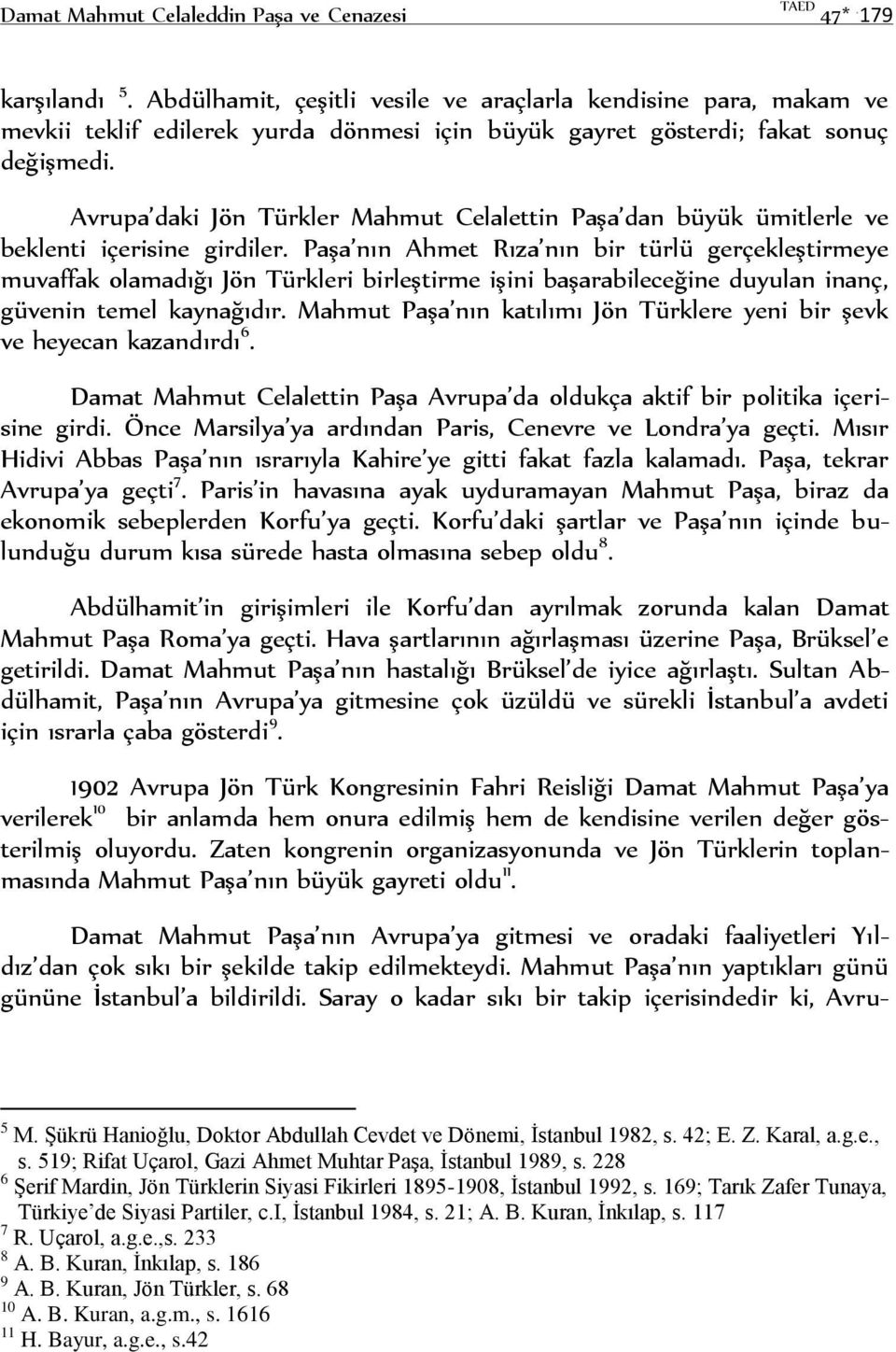 Avrupa daki Jön Türkler Mahmut Celalettin Paşa dan büyük ümitlerle ve beklenti içerisine girdiler.