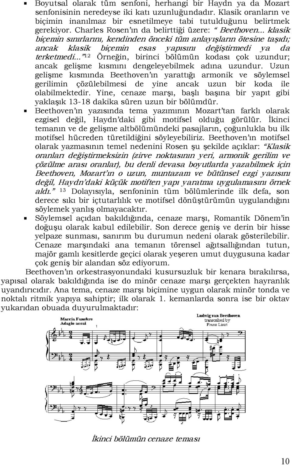 .. 12 Örneğin, birinci bölümün kodası çok uzundur; ancak gelişme kısmını dengeleyebilmek adına uzundur.