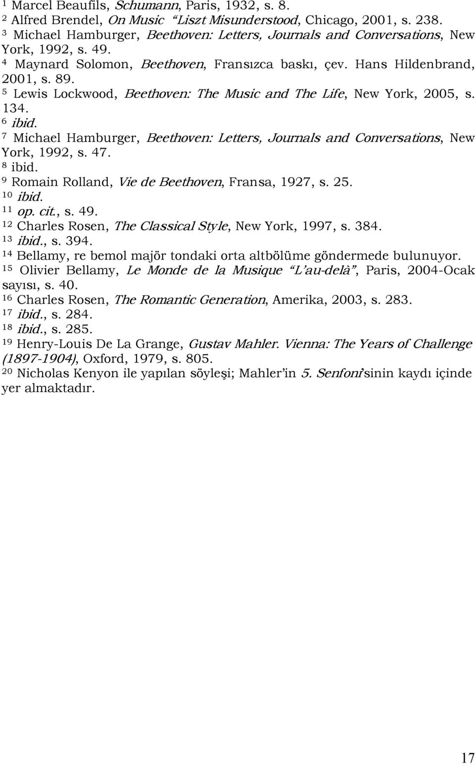 5 Lewis Lockwood, Beethoven: The Music and The Life, New York, 2005, s. 134. 6 ibid. 7 Michael Hamburger, Beethoven: Letters, Journals and Conversations, New York, 1992, s. 47. 8 ibid.