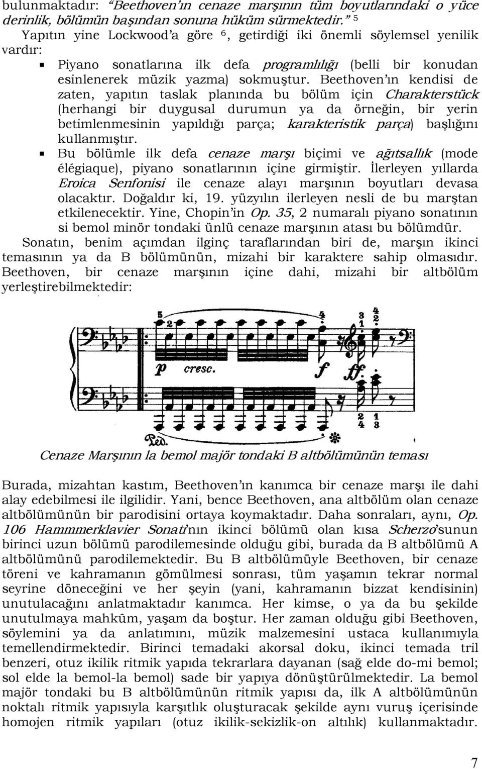 Beethoven ın kendisi de zaten, yapıtın taslak planında bu bölüm için Charakterstück (herhangi bir duygusal durumun ya da örneğin, bir yerin betimlenmesinin yapıldığı parça; karakteristik parça)