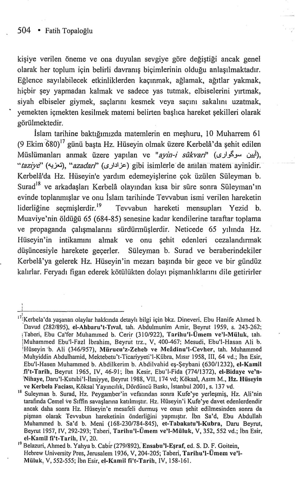 sakatını uzatmak, yemekten içmekten kesitrnek matemi belirten başlıca hareket şekilleri olarak görülmektedir.