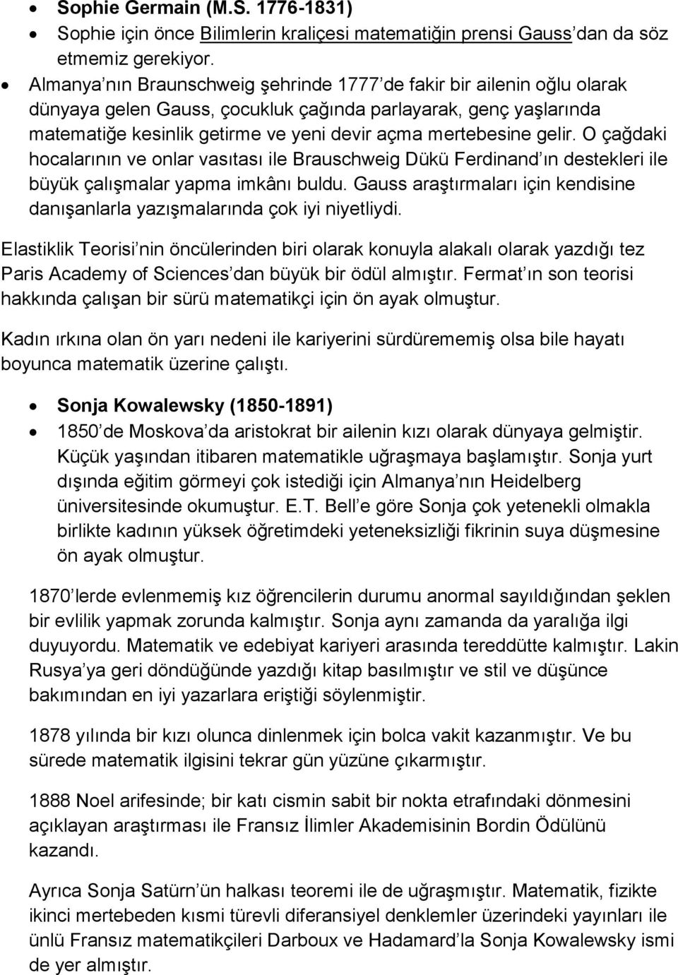 gelir. O çağdaki hocalarının ve onlar vasıtası ile Brauschweig Dükü Ferdinand ın destekleri ile büyük çalışmalar yapma imkânı buldu.