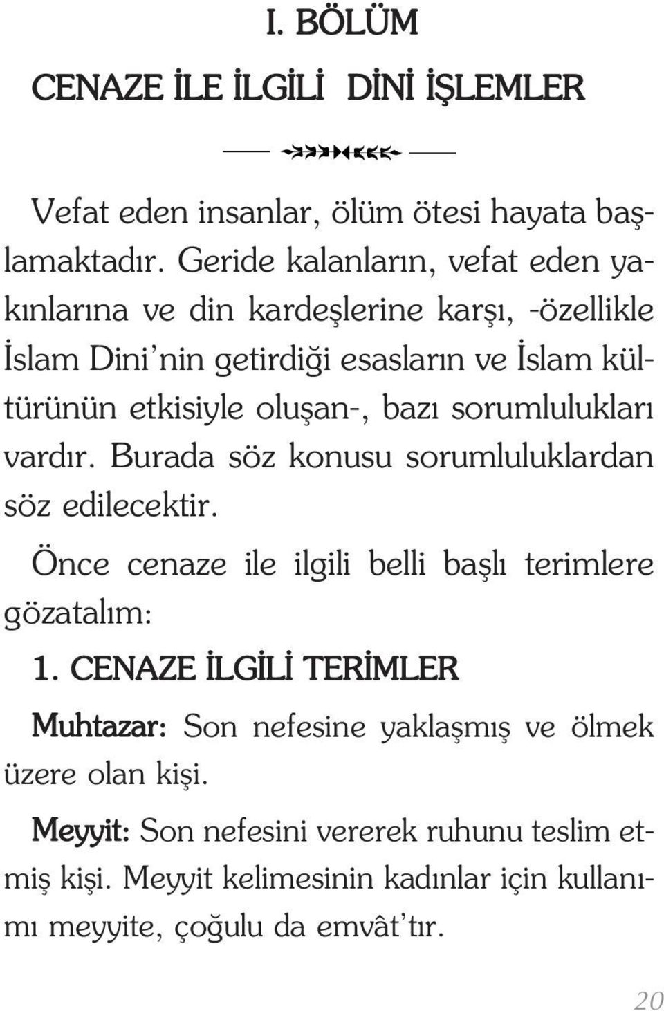 an-, baz sorumluluklar vard r. Burada söz konusu sorumluluklardan söz edilecektir. Önce cenaze ile ilgili belli ba l terimlere gözatal m: g 1.