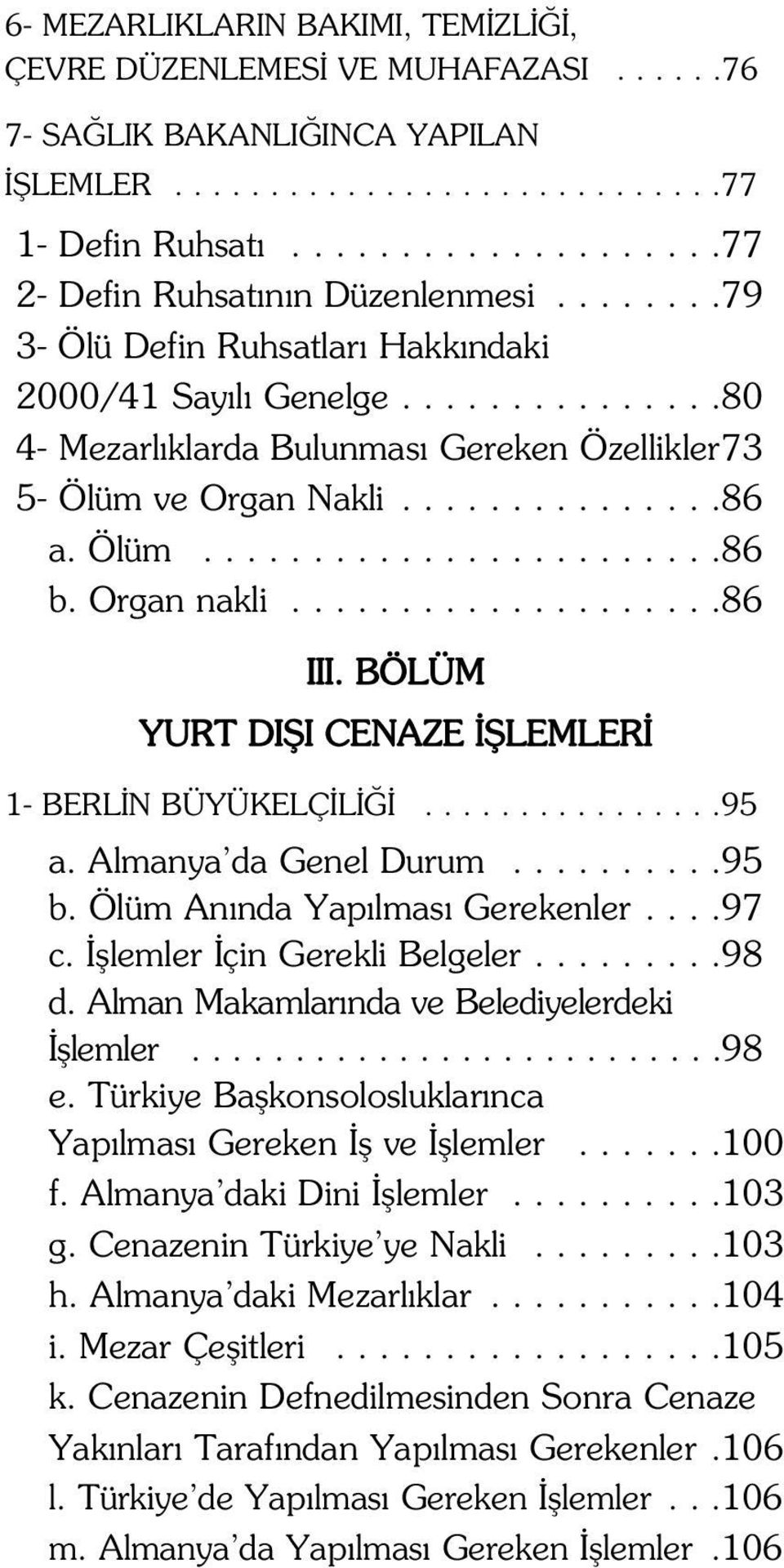 Organ nakli....................86 III. BÖLÜM YURT DI I CENAZE LEMLER 1- BERL N BÜYÜKELÇ L................95 a. Almanya da Genel Durum..........95 b. Ölüm An nda Yap lmas Gerekenler....97 c.