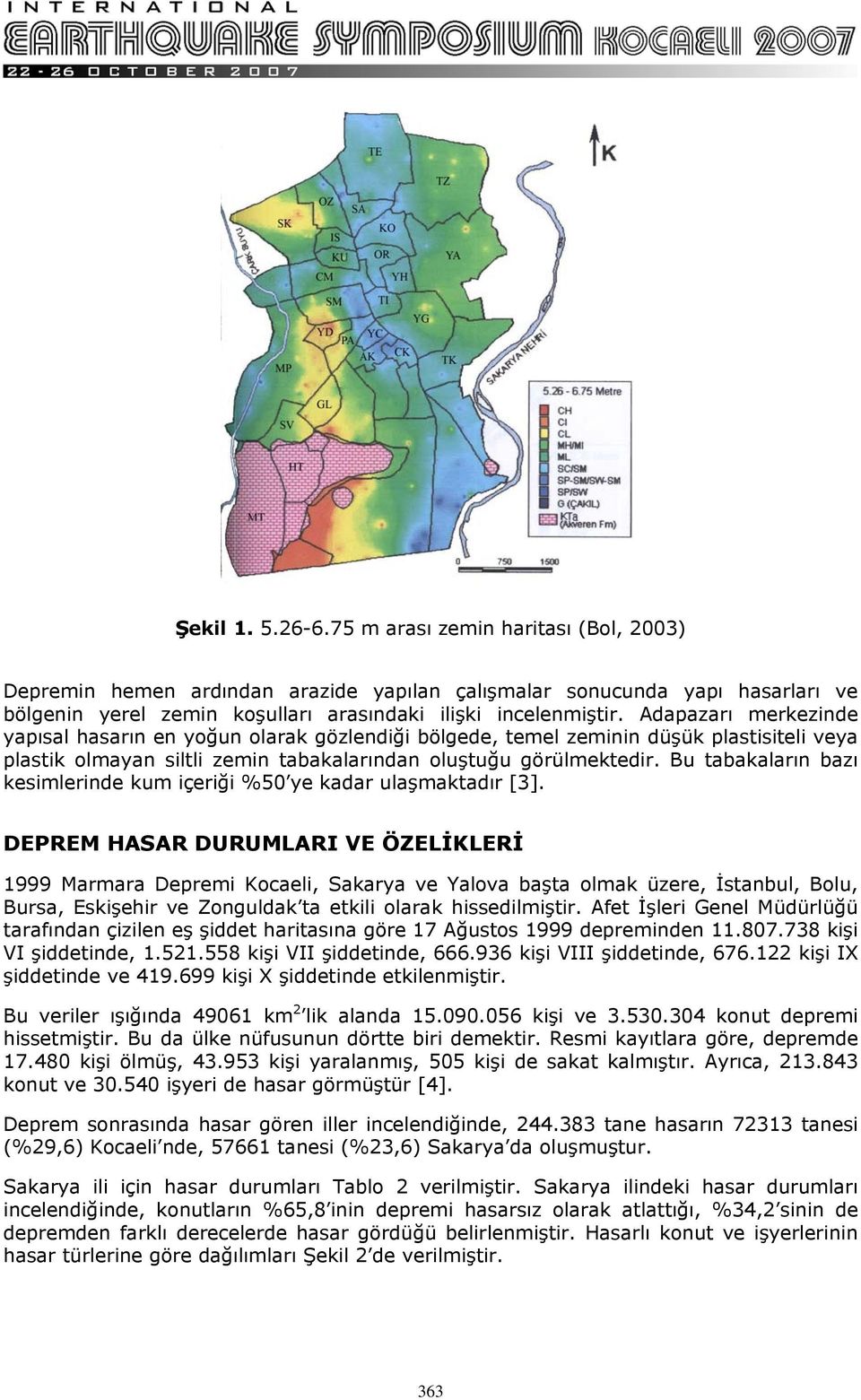 Bu tabakaların bazı kesimlerinde kum içeriği %50 ye kadar ulaşmaktadır [3].