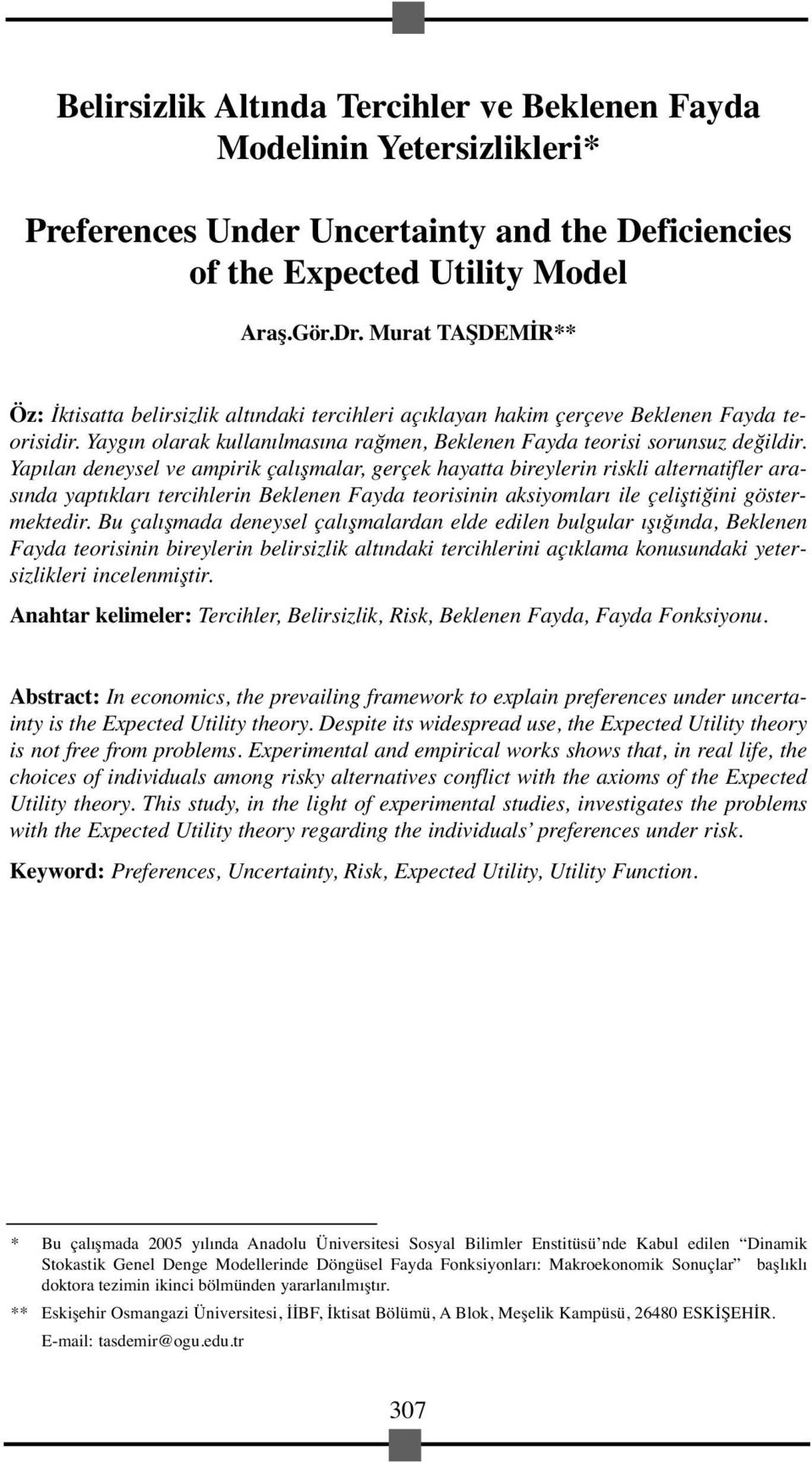 Yapılan deneysel ve ampirik çalışmalar, gerçek hayatta bireylerin riskli alternatifler arasında yaptıkları tercihlerin Beklenen Fayda teorisinin aksiyomları ile çeliştiğini göstermektedir.