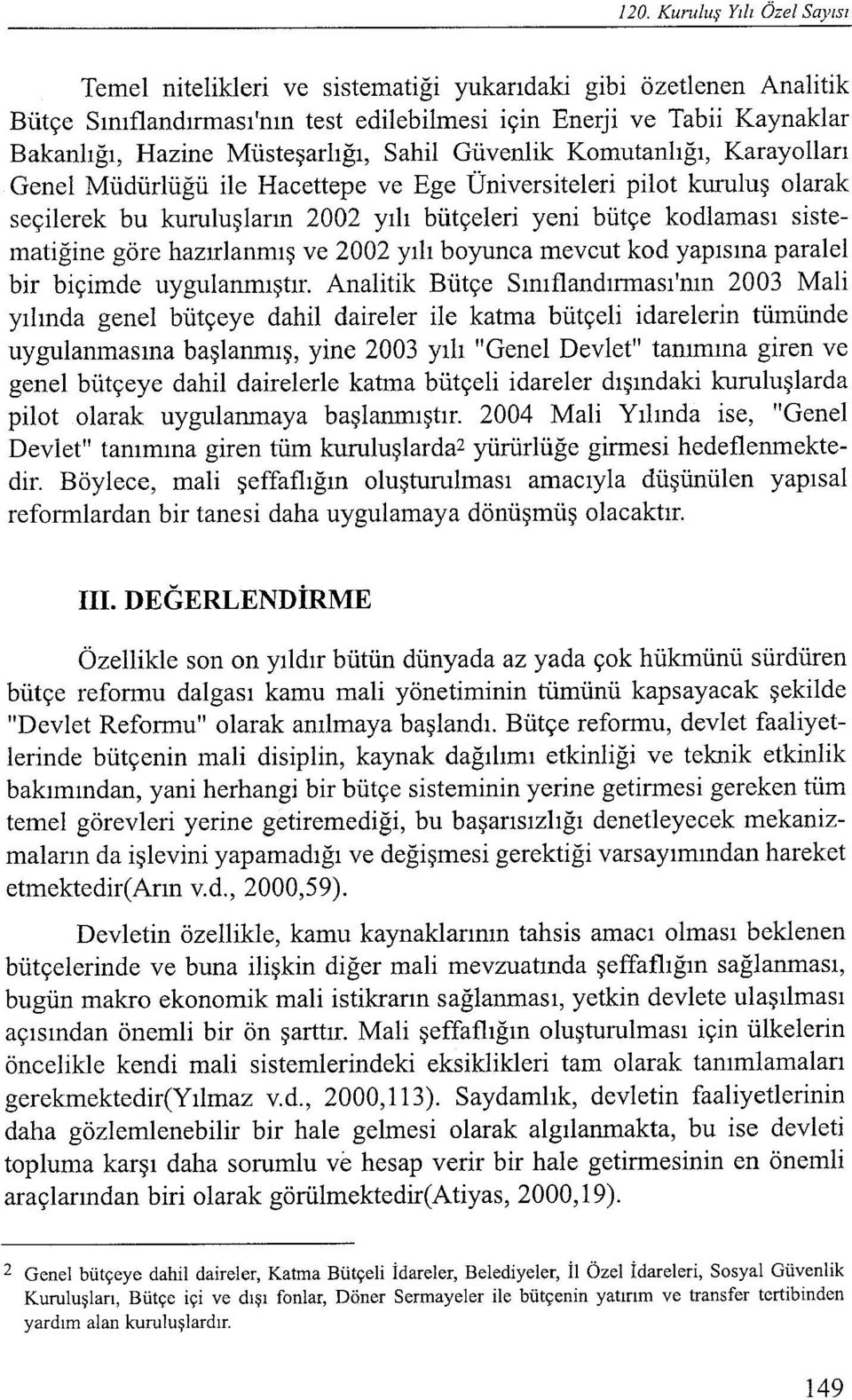 2002 yılı boyunca mevcut kod yapısına paralel bir biçimde uygulanmıştır.