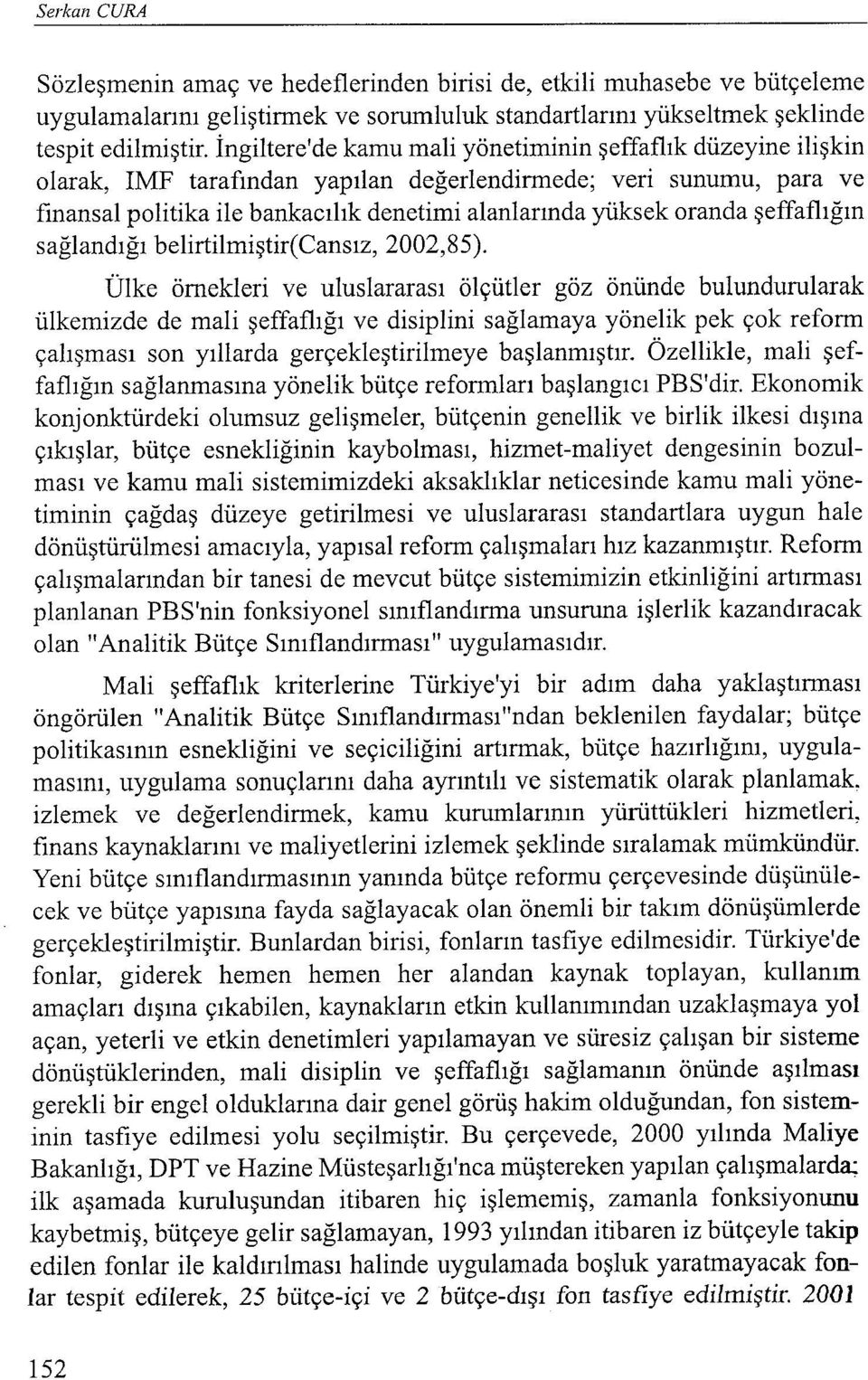 şeffaflığın sağlandığı belirtilmiştirecansız, 2002,85).