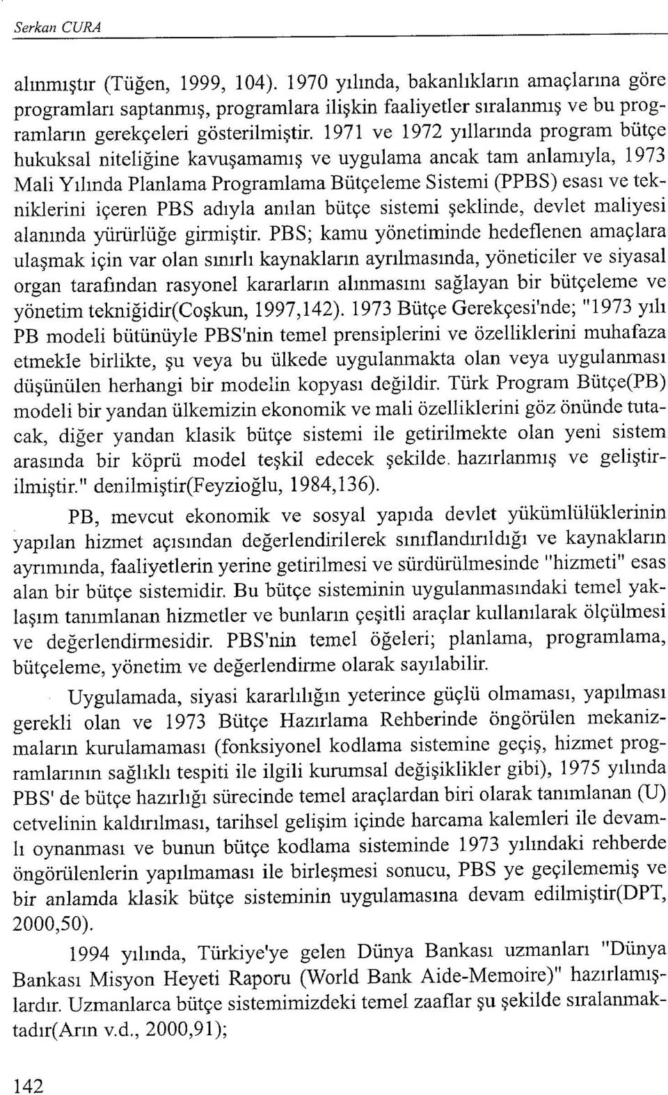 adıyla anılan bütçe sistemi şeklinde, devlet maliyesi alanında yürürlüğe girmiştir.