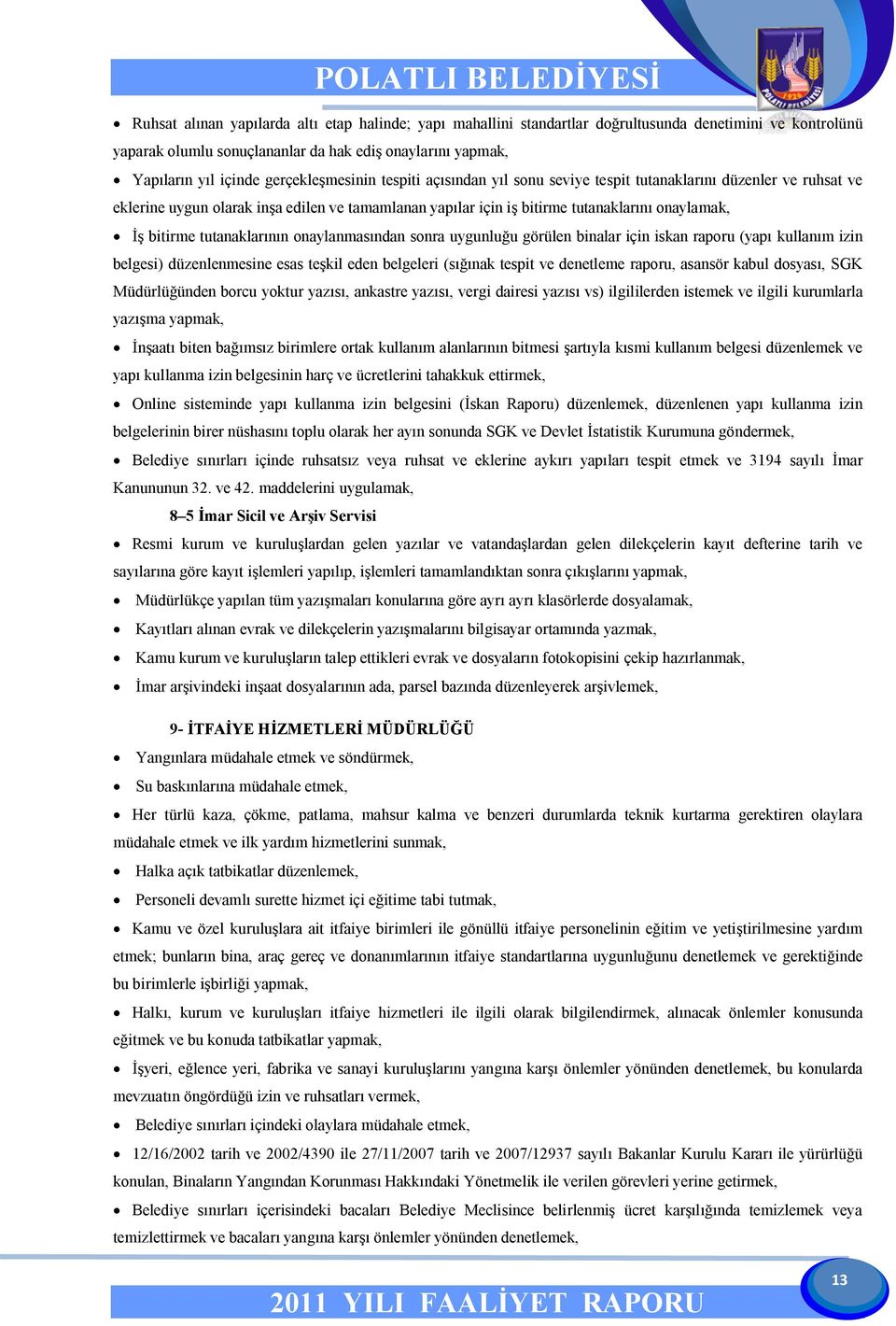 bitirme tutanaklarının onaylanmasından sonra uygunluğu görülen binalar için iskan raporu (yapı kullanım izin belgesi) düzenlenmesine esas teşkil eden belgeleri (sığınak tespit ve denetleme raporu,