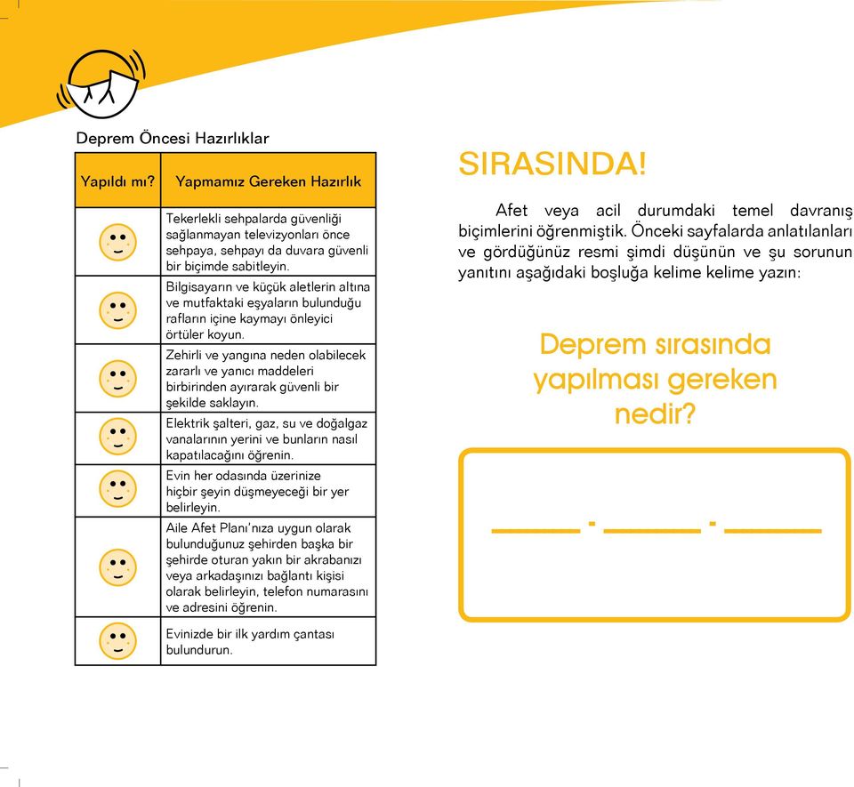 Zehirli ve yangına neden olabilecek zararlı ve yanıcı maddeleri birbirinden ayırarak güvenli bir şekilde saklayın.