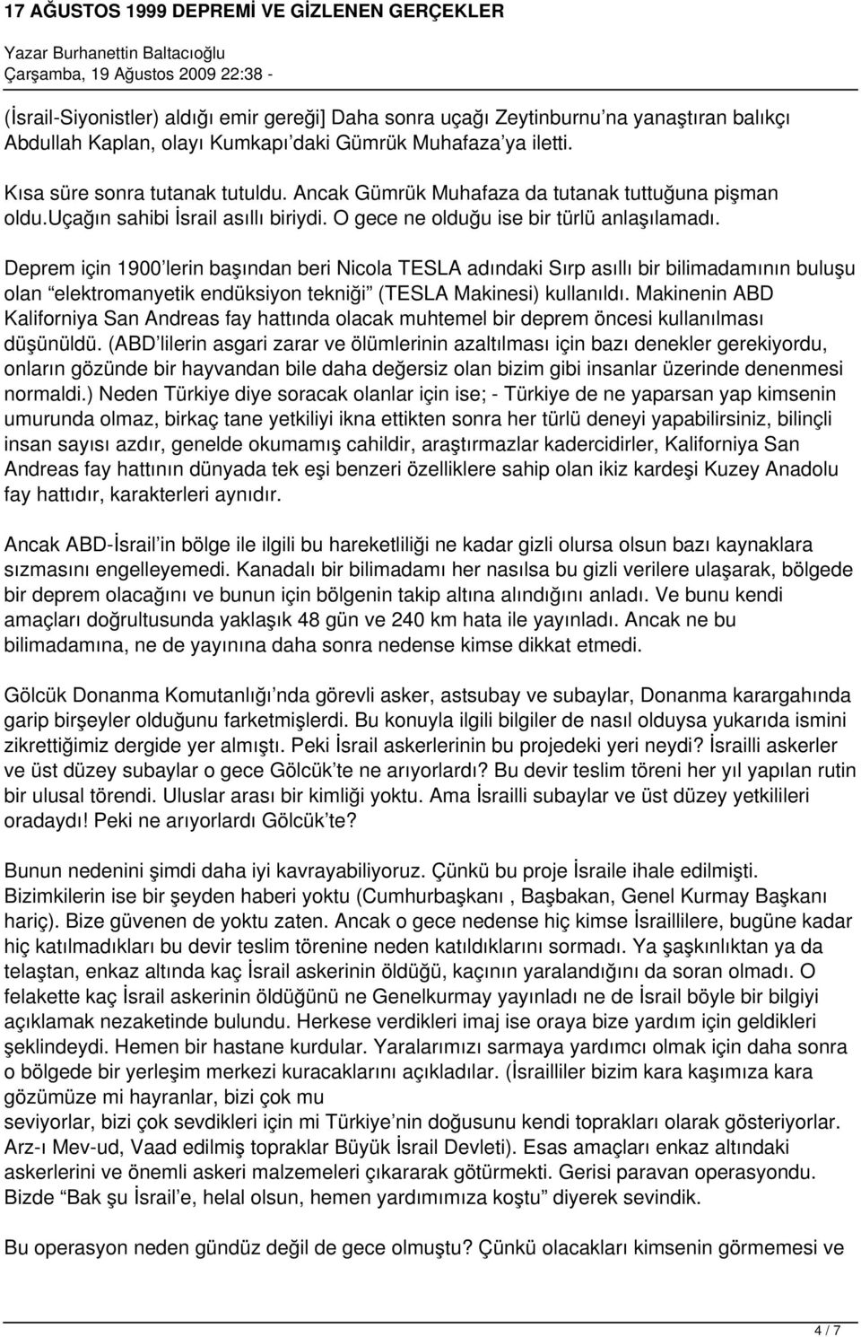 Deprem için 1900 lerin başından beri Nicola TESLA adındaki Sırp asıllı bir bilimadamının buluşu olan elektromanyetik endüksiyon tekniği (TESLA Makinesi) kullanıldı.