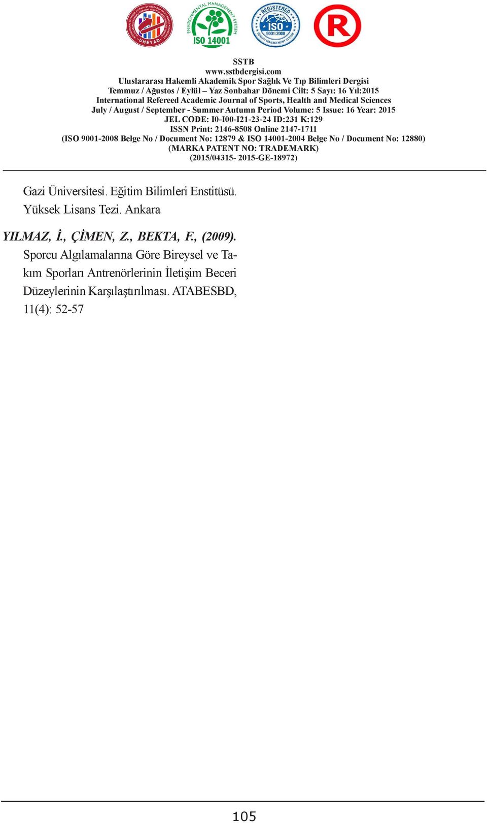 Eğitim Bilimleri Enstitüsü. Yüksek Lisans Tezi. Ankara YILMAZ, İ., ÇİMEN, Z., BEKTA, F., (2009).