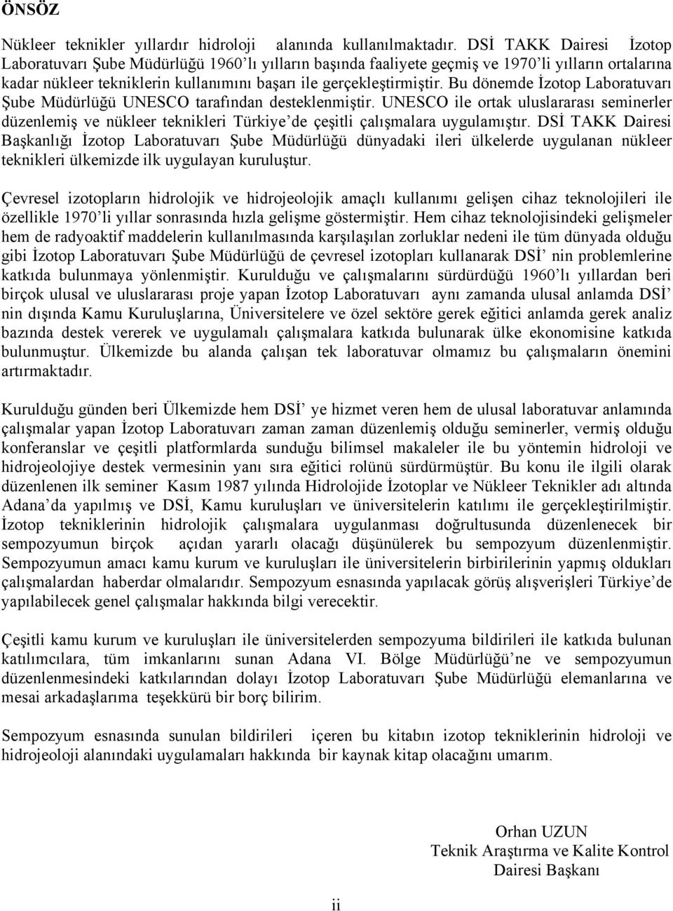 Bu dönemde İzotop Laboratuvarı Şube Müdürlüğü UNESCO tarafından desteklenmiştir. UNESCO ile ortak uluslararası seminerler düzenlemiş ve nükleer teknikleri Türkiye de çeşitli çalışmalara uygulamıştır.