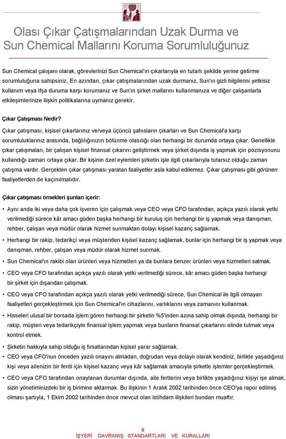 En azından, çıkar çatışmalarından uzak durmanız, Sun'ın gizli bilgilerini yetkisiz kullanım veya ifşa duruma karşı korumanız ve Sun'ın şirket mallarını kullanmanıza ve diğer çalışanlarla