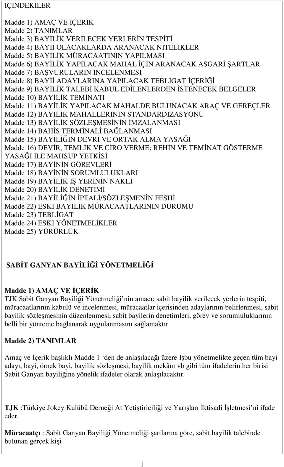 BELGELER Madde 10) BAYĐLĐK TEMĐNATI Madde 11) BAYĐLĐK YAPILACAK MAHALDE BULUNACAK ARAÇ VE GEREÇLER Madde 12) BAYĐLĐK MAHALLERĐNĐN STANDARDĐZASYONU Madde 13) BAYĐLĐK SÖZLEŞMESĐNĐN ĐMZALANMASI Madde