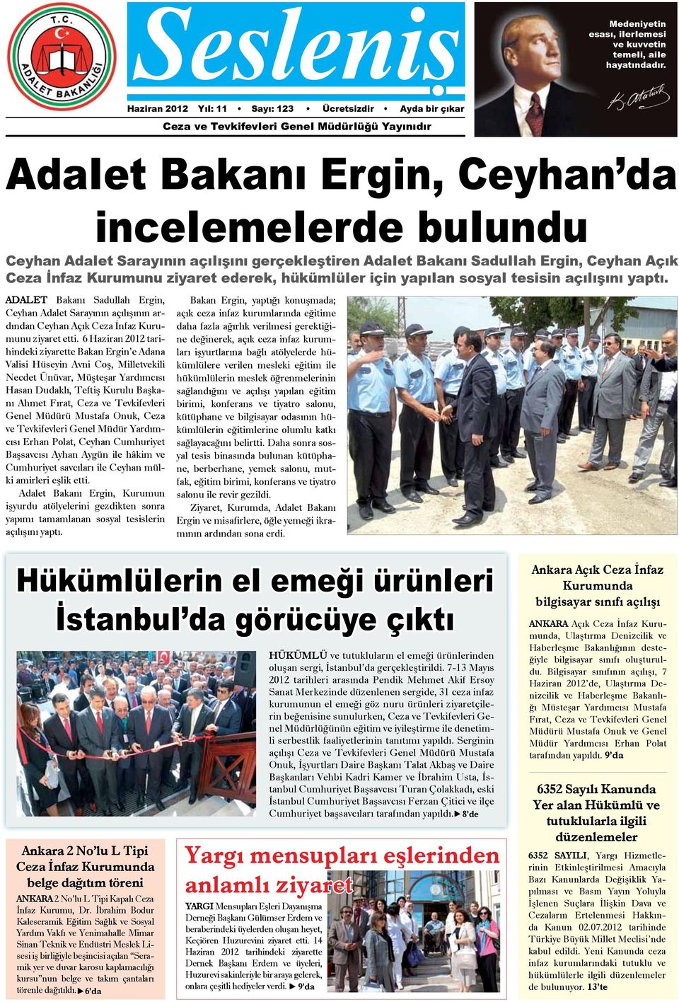 gerçekleştiren Adalet Bakanı Sadullah Ergin, Ceyhan Açık Ceza İnfaz Kurumunu ziyaret ederek, hükümlüler için yapılan sosyal tesisin açılışını yaptı.