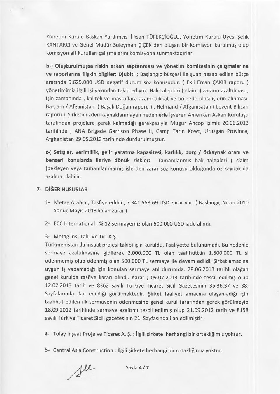 b-) Oluşturulmuşsa riskin erken saptanması ve yönetim komitesinin çalışmalarına ve raporlarına ilişkin bilgiler: Djubiti; Başlangıç bütçesi ile şuan hesap edilen bütçe arasında 5.625.