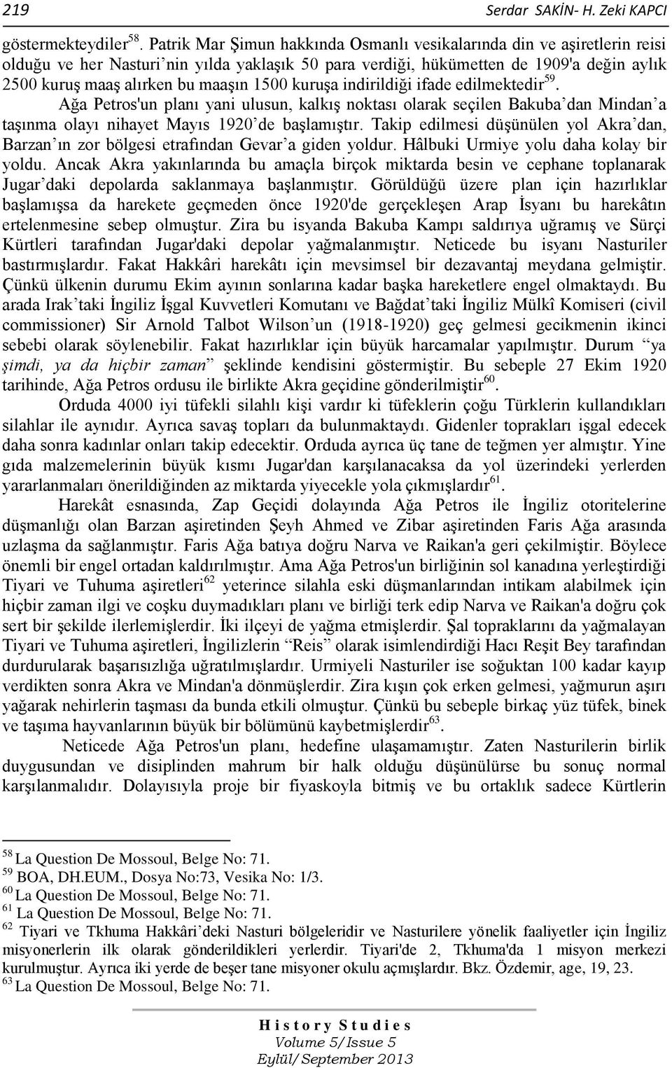 1500 kuruşa indirildiği ifade edilmektedir 59. Ağa Petros'un planı yani ulusun, kalkış noktası olarak seçilen Bakuba dan Mindan a taşınma olayı nihayet Mayıs 1920 de başlamıştır.
