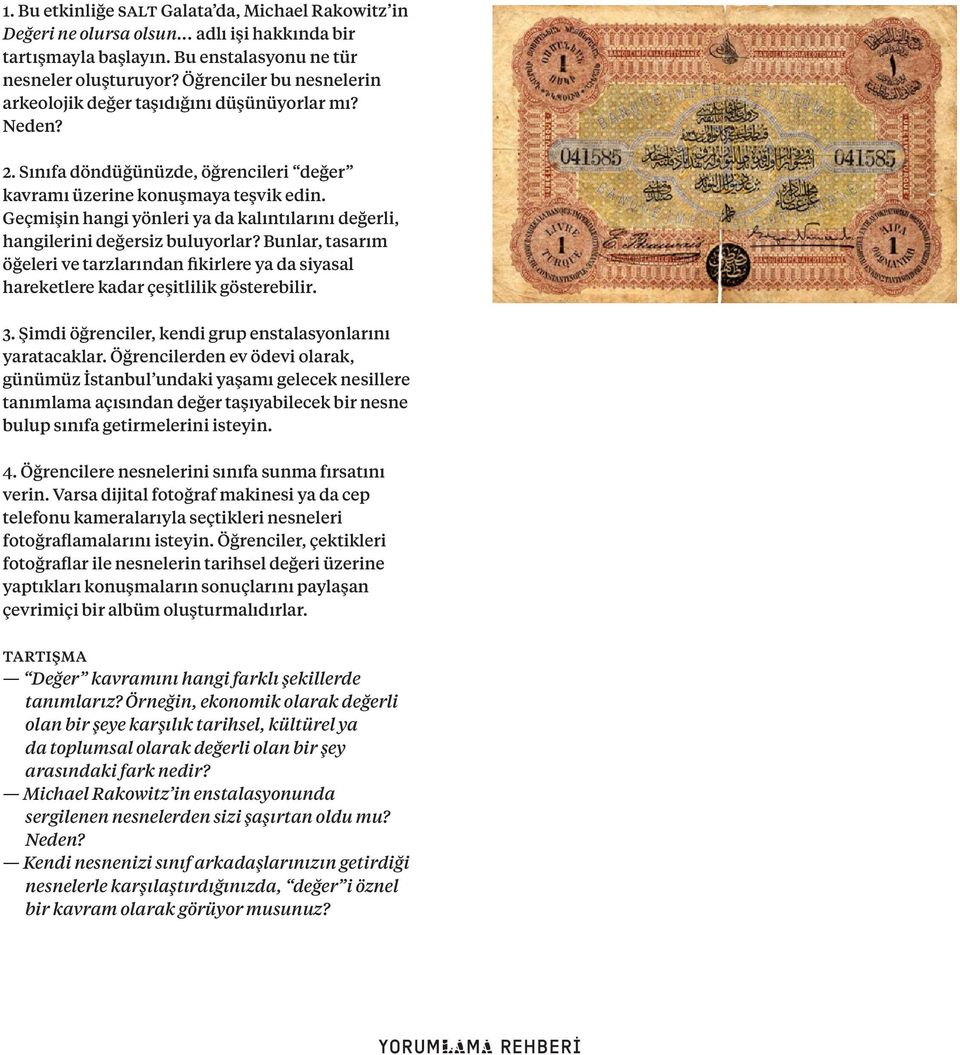 Geçmişin hangi yönleri ya da kalıntılarını değerli, hangilerini değersiz buluyorlar? Bunlar, tasarım öğeleri ve tarzlarından fikirlere ya da siyasal hareketlere kadar çeşitlilik gösterebilir. 3.