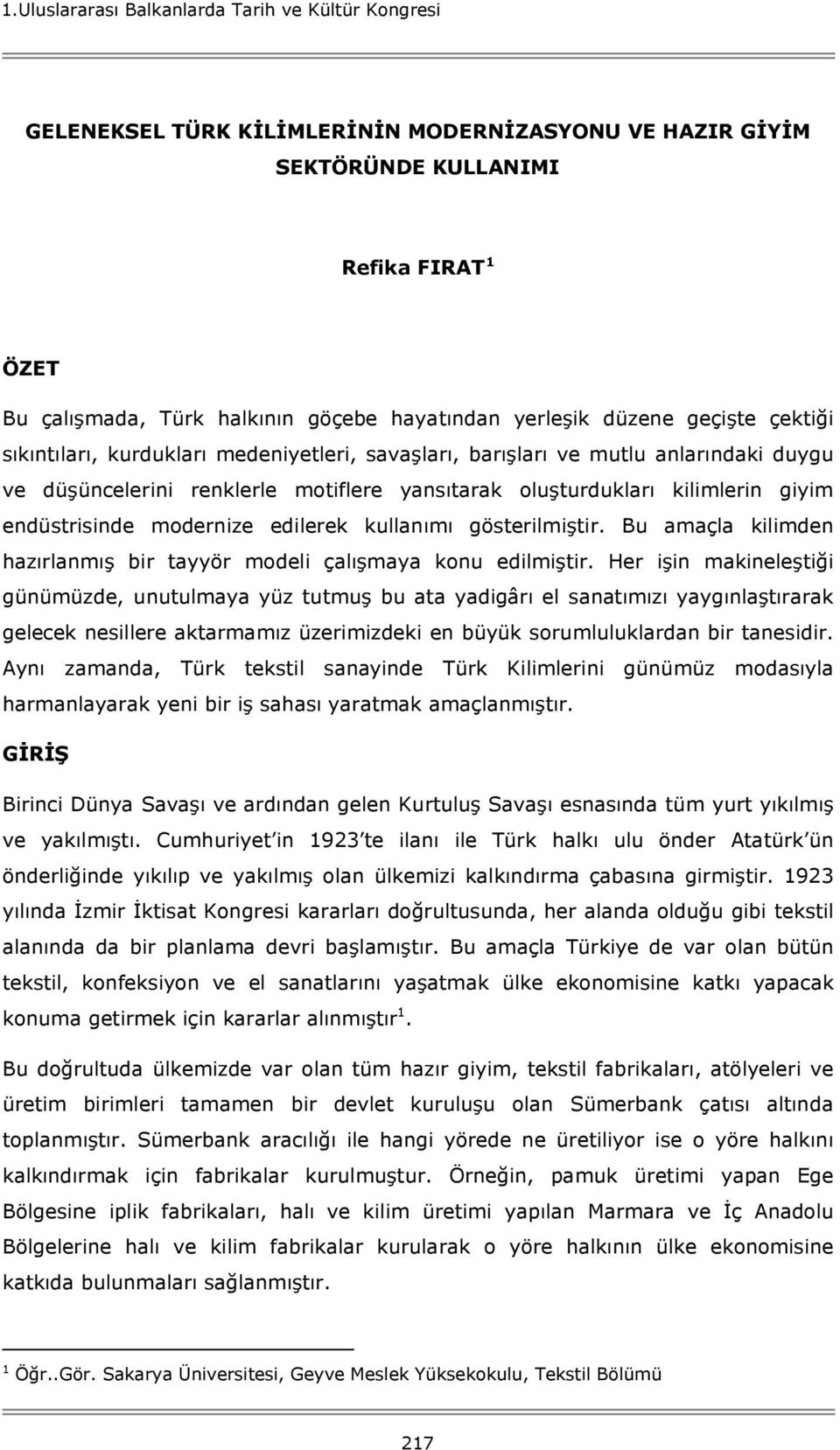 endüstrisinde modernize edilerek kullanımı gösterilmiştir. Bu amaçla kilimden hazırlanmış bir tayyör modeli çalışmaya konu edilmiştir.