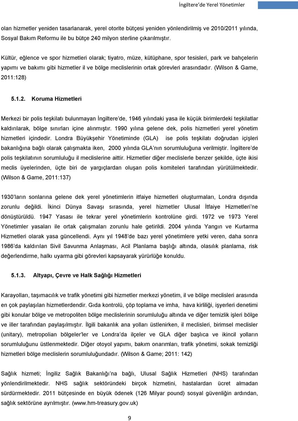 (Wilson & Game, 2011:128) 5.1.2. Koruma Hizmetleri Merkezi bir polis teşkilatı bulunmayan İngiltere de, 1946 yılındaki yasa ile küçük birimlerdeki teşkilatlar kaldırılarak, bölge sınırları içine alınmıştır.